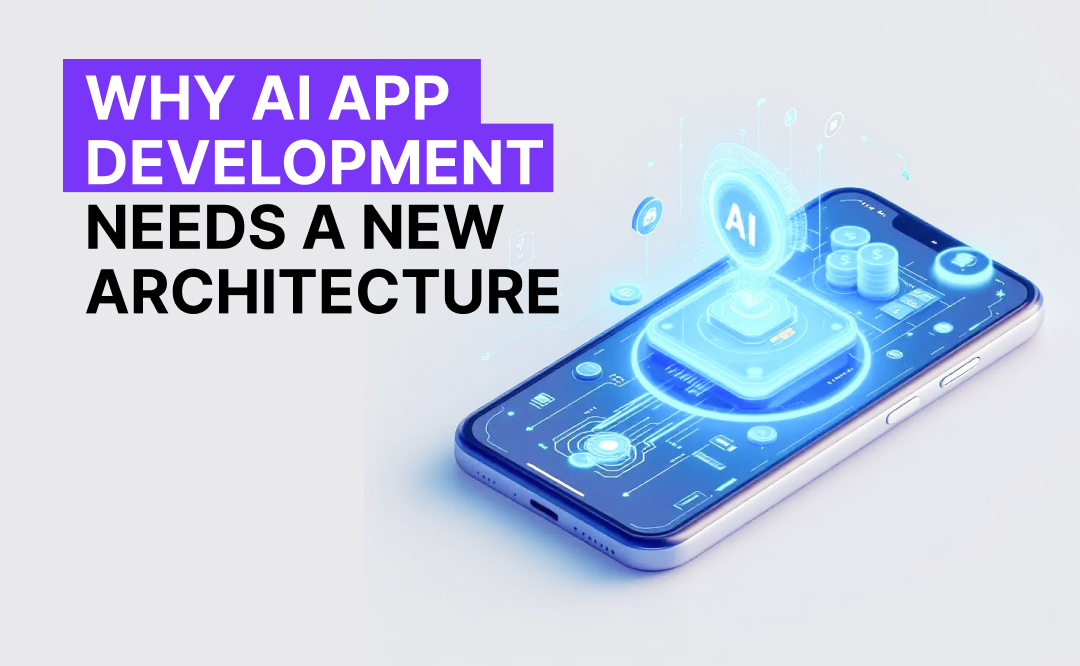 Why AI App Development Needs a New Architecture